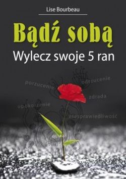 Bądź sobą. Wylecz swoje 5 ran